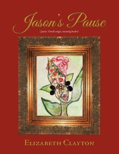 Jason's Pause - Elizabeth Clayton - Books - AuthorHouse - 9781728314136 - June 24, 2019