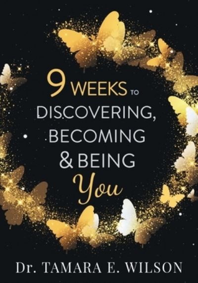 Cover for Dr Tamara E Wilson · 9 Weeks to Discovering, Becoming &amp; Being You (Paperback Book) (2020)