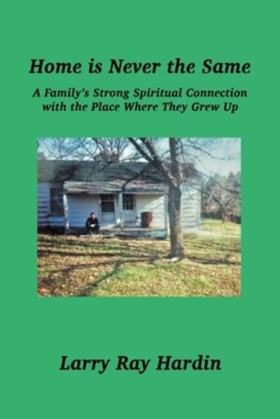 Cover for Larry Ray Hardin · Home is Never the Same, A Family's Strong Spiritual Connection in the Place Where They Grew Up (Paperback Book) (2021)