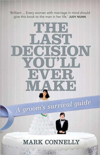 Cover for Mark Connelly · The Last Decision You'll Ever Make: a Groom's Survival Guide (Paperback Book) [Main edition] (2012)