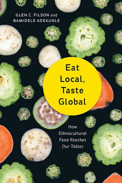 Cover for Glen C. Filson · Eat Local, Taste Global: How Ethnocultural Food Reaches Our Tables (Paperback Book) (2017)