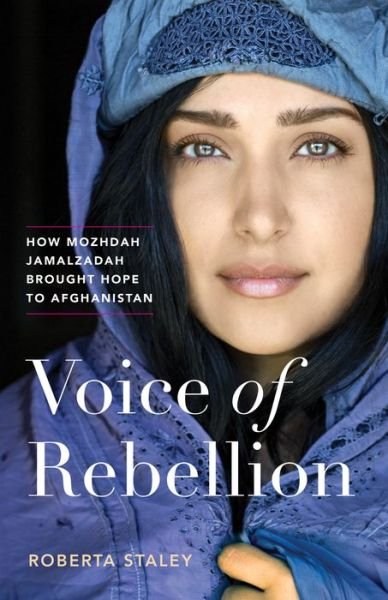 Cover for Roberta Staley · Voice of Rebellion: How Mozhdah Jamalzadah Brought Hope to Afghanistan (Hardcover Book) (2019)