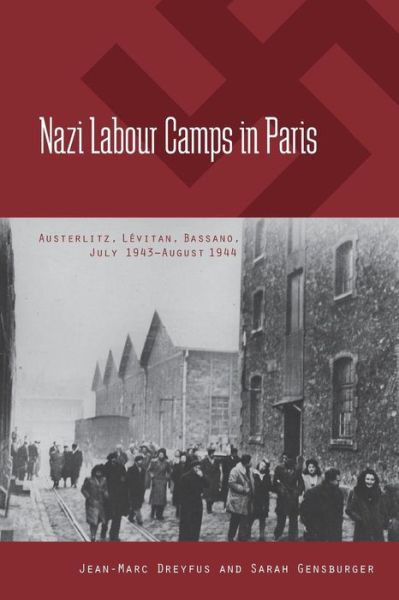 Cover for Jean-Marc Dreyfus · Nazi Labour Camps in Paris: Austerlitz, Levitan, Bassano, July 1943-August 1944 (Paperback Book) (2013)