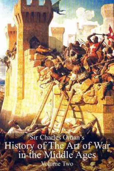 Cover for Sir Charles William Oman · Sir Charles Oman's History Of The Art of War in the Middle Ages Volume 2 (Paperback Book) (2017)