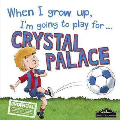 Cover for Gemma Cary · When I Grow Up I'm Going to Play for Crystal Palace (Hardcover Book) (2016)