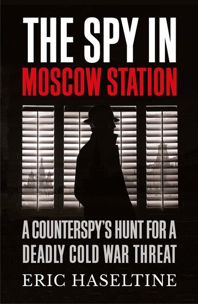 Cover for Eric Haseltine · The Spy in Moscow Station: A Counterspy’s Hunt for a Deadly Cold War Threat (Pocketbok) (2020)