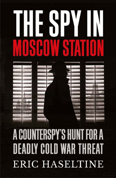 Cover for Eric Haseltine · The Spy in Moscow Station: A Counterspy’s Hunt for a Deadly Cold War Threat (Taschenbuch) (2020)