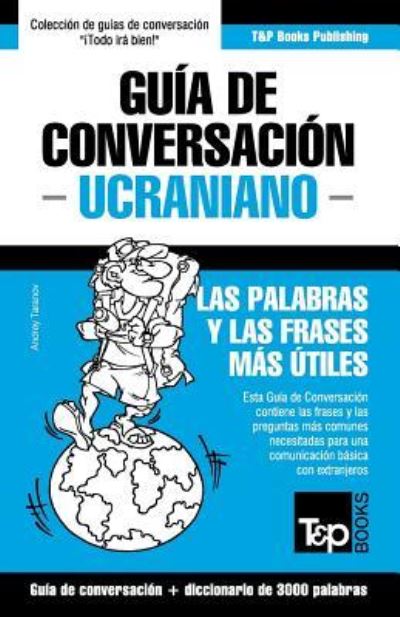 Cover for Andrey Taranov · Guia de Conversacion Espanol-Ucraniano y vocabulario tematico de 3000 palabras (Paperback Book) (2016)