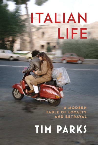 Cover for Tim Parks · Italian Life: A Modern Fable of Loyalty and Betrayal (Hardcover Book) (2020)