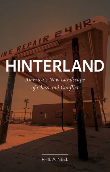 Cover for Phil A. Neel · Hinterland: America's New Landscape of Class and Conflict - Field Notes (Paperback Book) (2020)