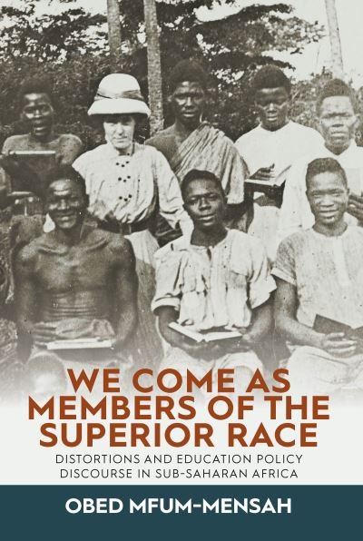 Cover for Obed Mfum-Mensah · We Come as Members of the Superior Race: Distortions and Education Policy Discourse in Sub-Saharan Africa (Hardcover bog) (2020)