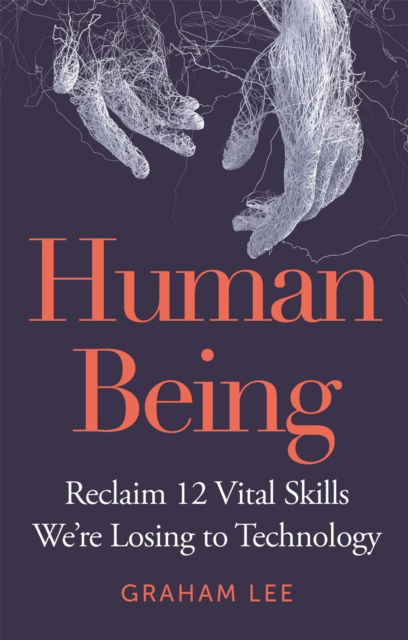 Cover for Graham Lee · Human Being: Reclaim 12 Vital Skills We're Losing to Technology (Taschenbuch) (2023)