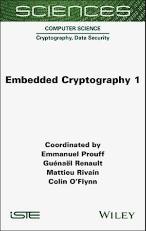 Cover for Prouff, Emmanuel (ANSSI, France) · Embedded Cryptography 1 - ISTE Invoiced (Gebundenes Buch) (2025)