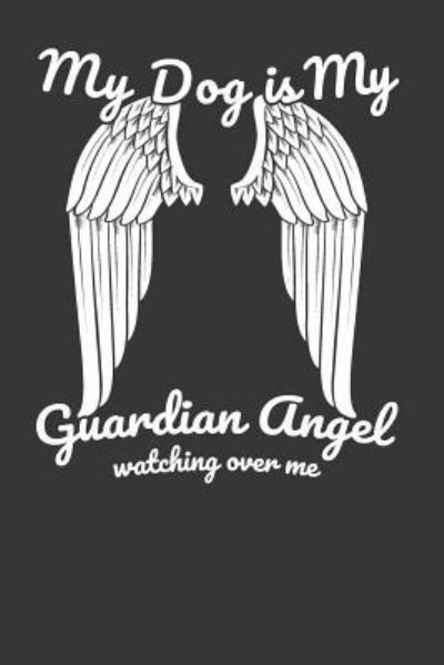 Cover for Elderberry's Designs · My Dog Is My Guardian Angel Watching Over Me (Paperback Book) (2018)