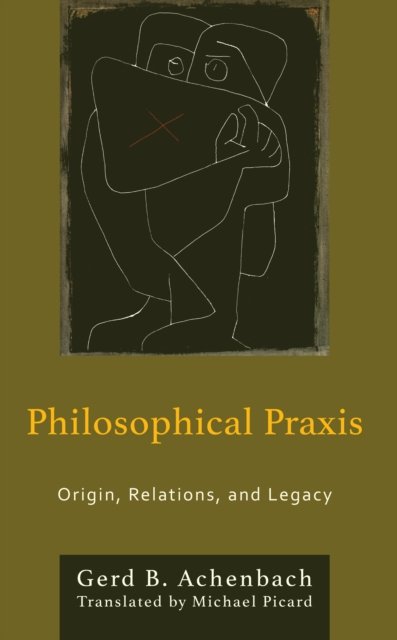 Cover for Gerd B. Achenbach · Philosophical Praxis: Origin, Relations, and Legacy - Philosophical Practice (Hardcover Book) (2024)