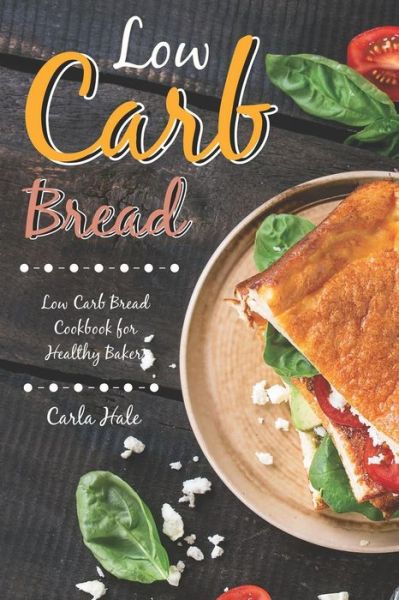 Cover for Carla Hale · Low Carb Bread (Taschenbuch) (2019)