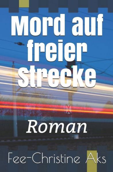 Cover for Fee-Christine Aks · Mord auf freier Strecke (Paperback Book) (2021)