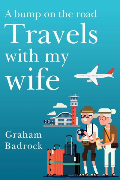 Cover for Graham Badrock · A Bump on the Road, Travels With My Wife (Pocketbok) (2022)