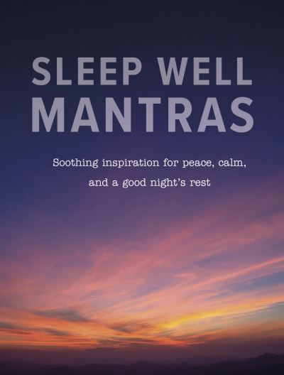 Sleep Easy: Soothing Mantras and Inspiration for Peace, Calm, and a Good Night’s Rest - CICO Books - Książki - Ryland, Peters & Small Ltd - 9781800654136 - 8 kwietnia 2025