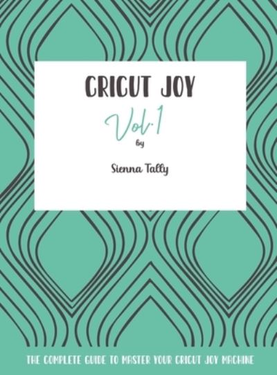 Cover for Sienna Tally · Cricut Joy (Hardcover Book) (2021)