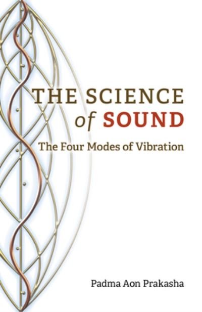 Science of Sound, The: The Four Modes of Vibration - Padma Aon Prakasha - Bücher - Collective Ink - 9781803413136 - 31. Mai 2024