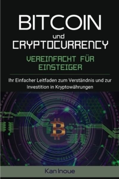 Cover for Kan Inoue · Bitcoin und Cryptocurrency Vereinfacht fur Einsteiger (Pocketbok) (2021)