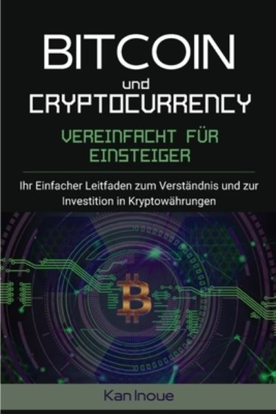 Cover for Kan Inoue · Bitcoin und Cryptocurrency Vereinfacht fur Einsteiger (Pocketbok) (2021)