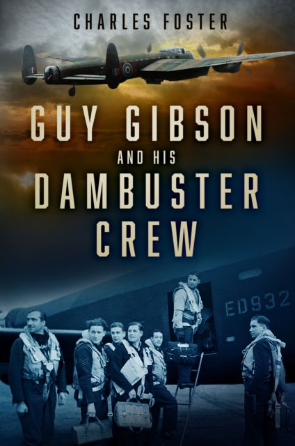 Guy Gibson and his Dambuster Crew - Charles Foster - Livros - The History Press Ltd - 9781803992136 - 14 de setembro de 2023