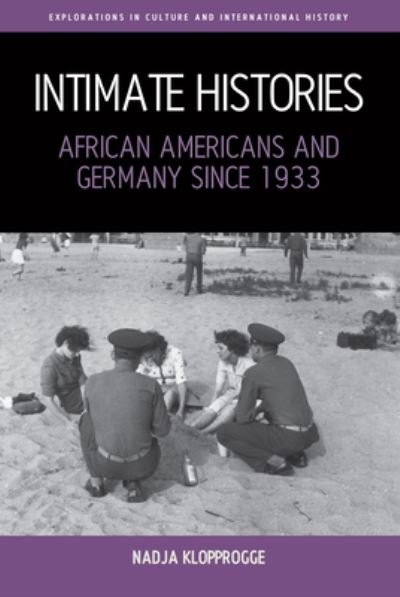 Cover for Nadja Klopprogge · Intimate Histories: African Americans and Germany since 1933 - Explorations in Culture and International History (Hardcover Book) (2024)