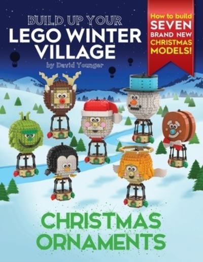 Build Up Your LEGO Winter Village: Christmas Ornaments - Build Up Your LEGO - Younger David Younger - Bücher - David Younger - 9781838147136 - 8. November 2020