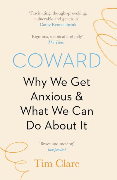 Coward: Why We Get Anxious & What We Can Do About It - Tim Clare - Books - Canongate Books - 9781838853136 - May 4, 2023
