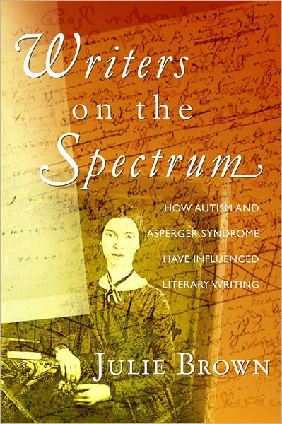 Cover for Julie Brown · Writers on the Spectrum: How Autism and Asperger Syndrome have Influenced Literary Writing (Paperback Book) (2009)