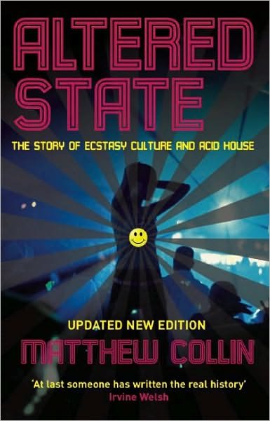 Altered State: The Story of Ecstasy Culture and Acid House - Matthew Collin - Kirjat - Profile Books Ltd - 9781846687136 - torstai 1. huhtikuuta 2010