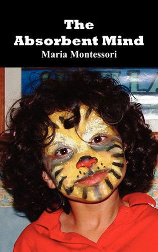 Cover for Maria Montessori · The Absorbent Mind (Hardcover Book) (2011)