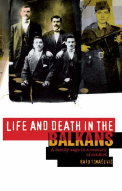 Cover for Nebojsa Tomasevic · Life and Death in the Balkans: A Family Saga in a Century of Conflict (Hardcover Book) (2008)