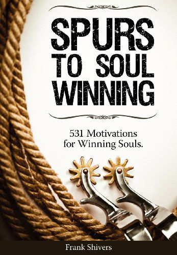 Cover for Frank R Shivers · Spurs to Soul Winning: 531 Motivations for Winning Souls (Hardcover Book) (2011)