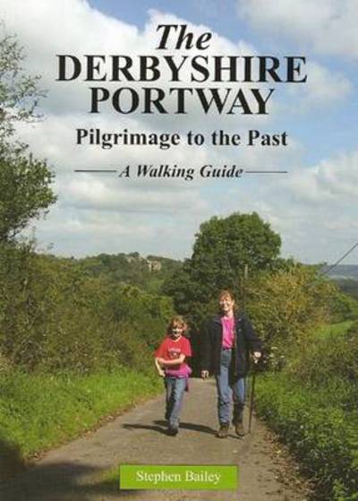 Cover for Stephen Bailey · The Derbyshire Portway: Pilgrimage to the Past - a Walking Guide (Paperback Book) (2008)