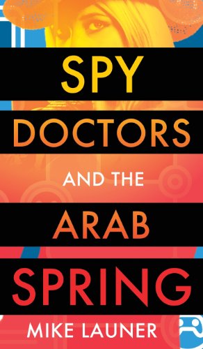 Cover for Mike Launer · Spy Doctors and the Arab Spring (Hardcover Book) (2013)