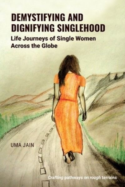Cover for Uma Jain · Demystifying and Dignifying Singlehood: Life Journeys of Single Women Across the Globe (Paperback Book) (2023)