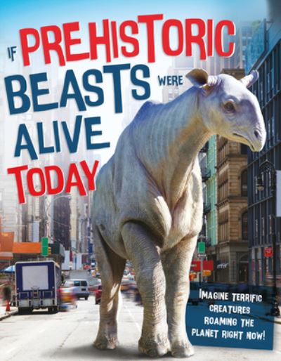 Cover for Matthew Rake · If Prehistoric Beasts Were Alive Today (Hardcover Book) (2019)