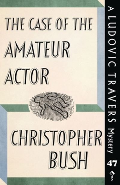 Cover for Christopher Bush · The Case of the Amateur Actor: A Ludovic Travers Mystery - The Ludovic Travers Mysteries (Paperback Bog) (2020)