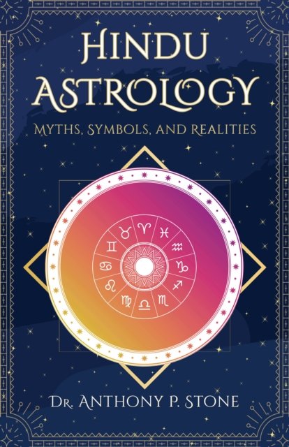 Hindu Astrology: Myths, symbols, and realities - Dr Anthony P Stone - Kirjat - Salt Desert Media Group Ltd. (SDMG) - 9781913738136 - torstai 20. kesäkuuta 2024
