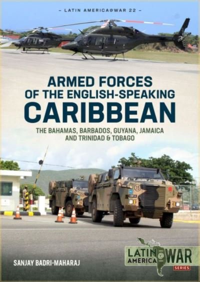Cover for Sanjay Badri-Maharaj · Armed Forces of the English-Speaking Caribbean: The Bahamas, Barbados, Guyana, Jamaica and Trinidad &amp; Tobago - Latin America@War (Taschenbuch) (2022)
