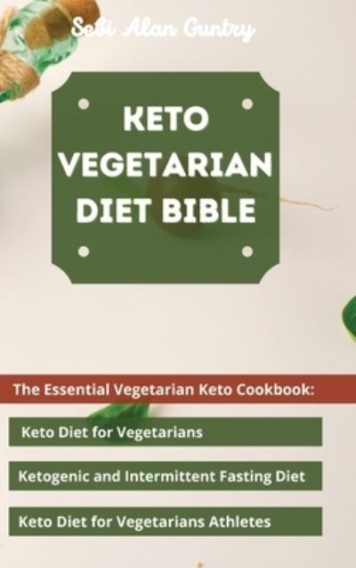 Cover for Sebi Alan Guntry · Keto Vegetarian Diet Bible (Hardcover Book) (2021)