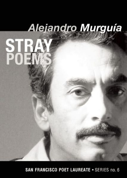 Cover for Alejandro Murgua · Stray Poems: San Francisco Poet Laureate Series No. 6 - San Francisco Poet Laureate Series (Pocketbok) (2014)