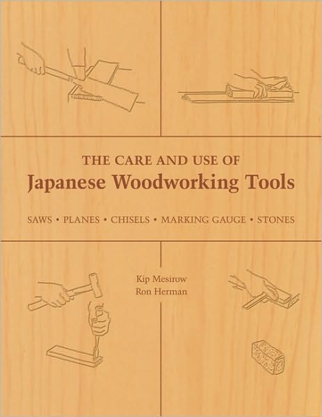 The Care and Use of Japanese Woodworking Tools: Saws, Planes, Chisels, Marking Gauges, Stones - Kip Mesirow - Books - Stone Bridge Press - 9781933330136 - September 1, 2006