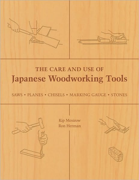 The Care and Use of Japanese Woodworking Tools: Saws, Planes, Chisels, Marking Gauges, Stones - Kip Mesirow - Livros - Stone Bridge Press - 9781933330136 - 1 de setembro de 2006