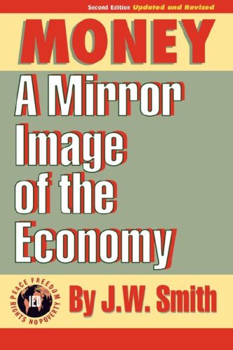 Money: a Mirror Image of the Economy, 2nd Edition - J. W. Smith - Books - The Institute for Economic Democracy - 9781933567136 - June 10, 2007