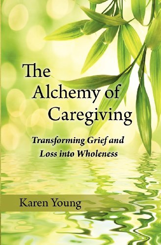 Cover for Karen Young · The Alchemy of Caregiving: Transforming Grief and Loss into Wholeness (Taschenbuch) (2012)