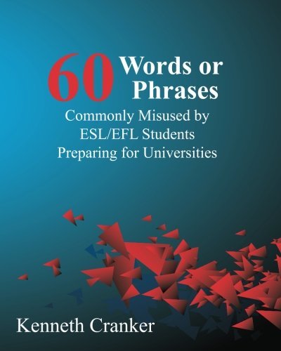 Sixty Words or Phrases Commonly Misused by Esl / Efl Students Preparing for Universities - Kenneth Cranker - Books - Wayzgoose Press - 9781938757136 - June 27, 2014